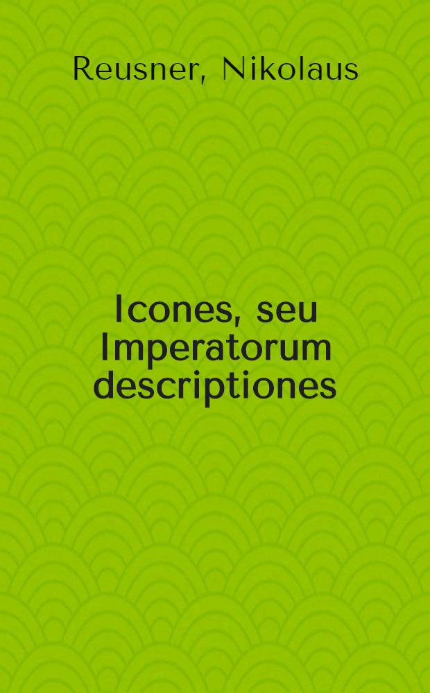 Icones, seu Imperatorum descriptiones