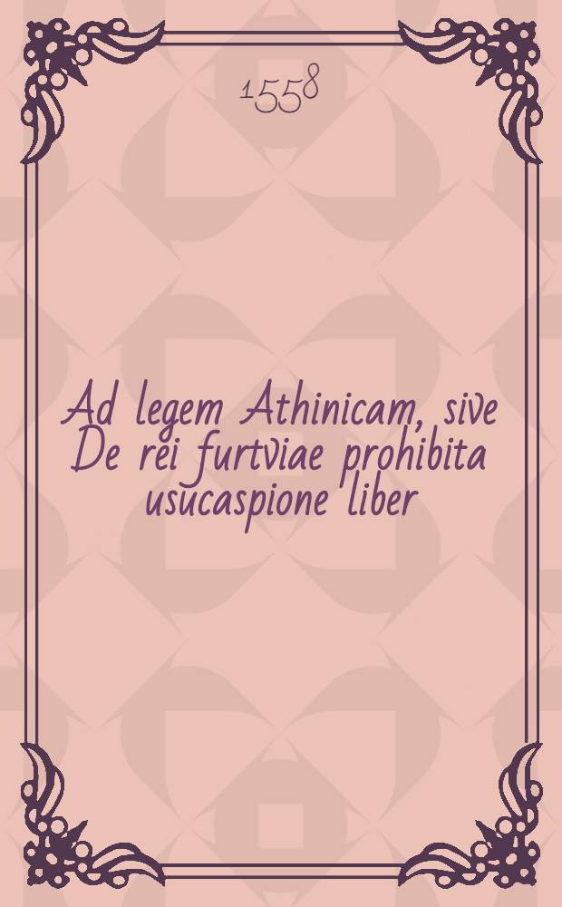 Ad legem Athinicam, sive De rei furtviae prohibita usucaspione liber
