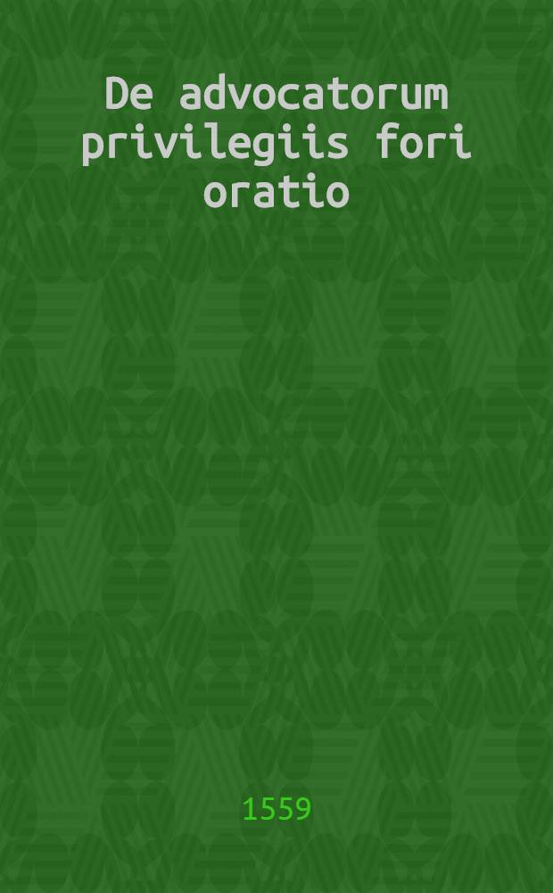 De advocatorum privilegiis fori oratio