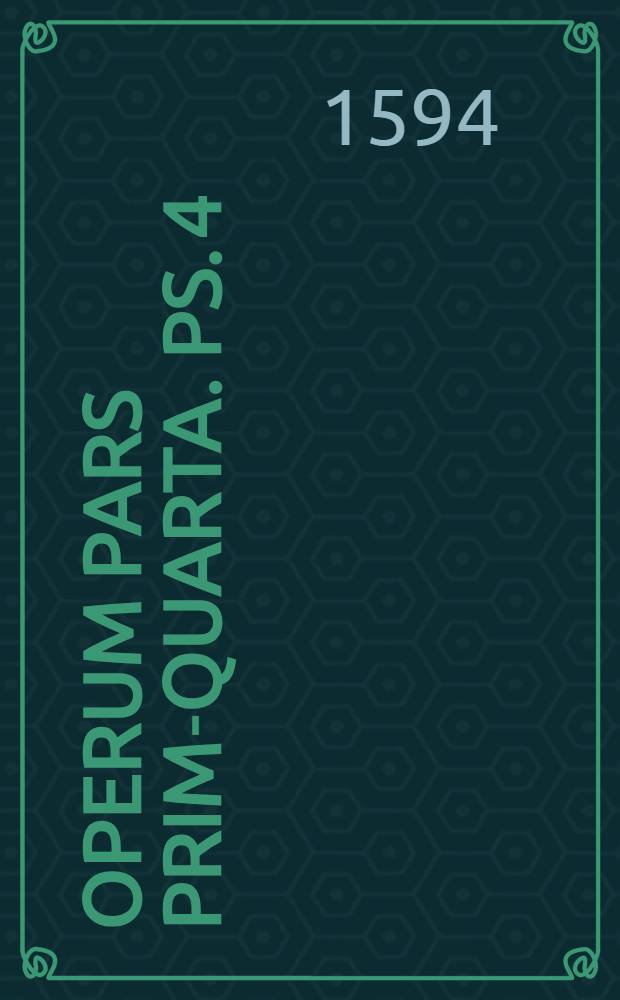 Operum pars prima-[quarta]. Ps. 4