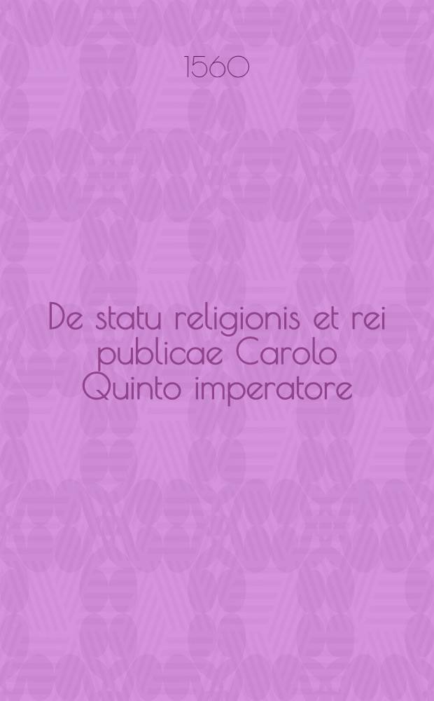De statu religionis et rei publicae Carolo Quinto imperatore