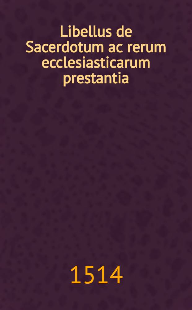 Libellus de Sacerdotum ac rerum ecclesiasticarum prestantia