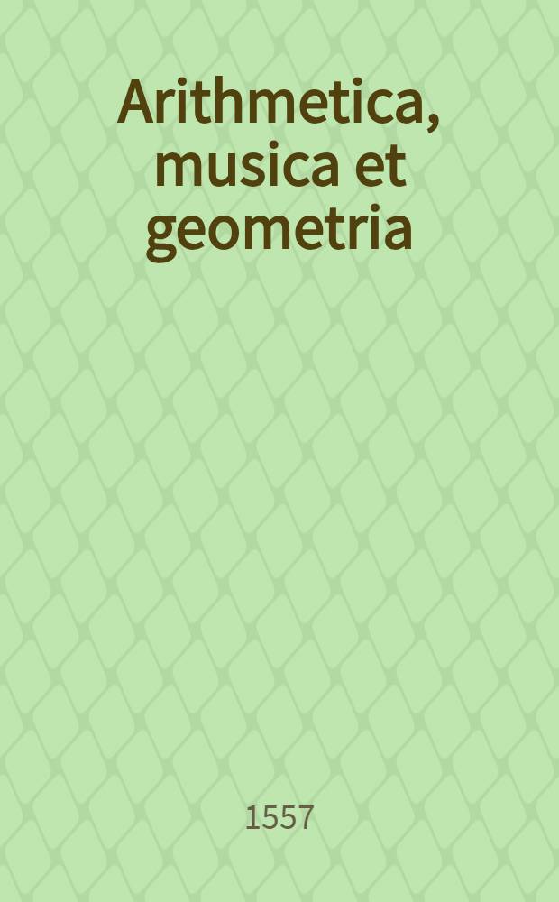 Arithmetica, musica et geometria