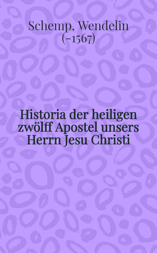 Historia der heiligen zwölff Apostel unsers Herrn Jesu Christi