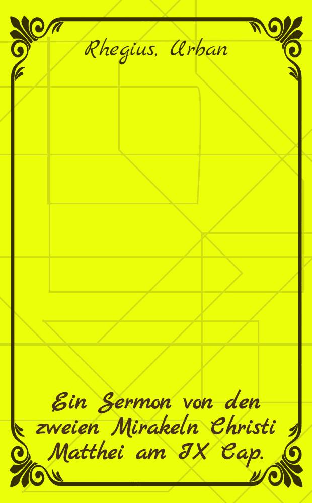 Ein Sermon von den zweien Mirakeln Christi Matthei am IX Cap.