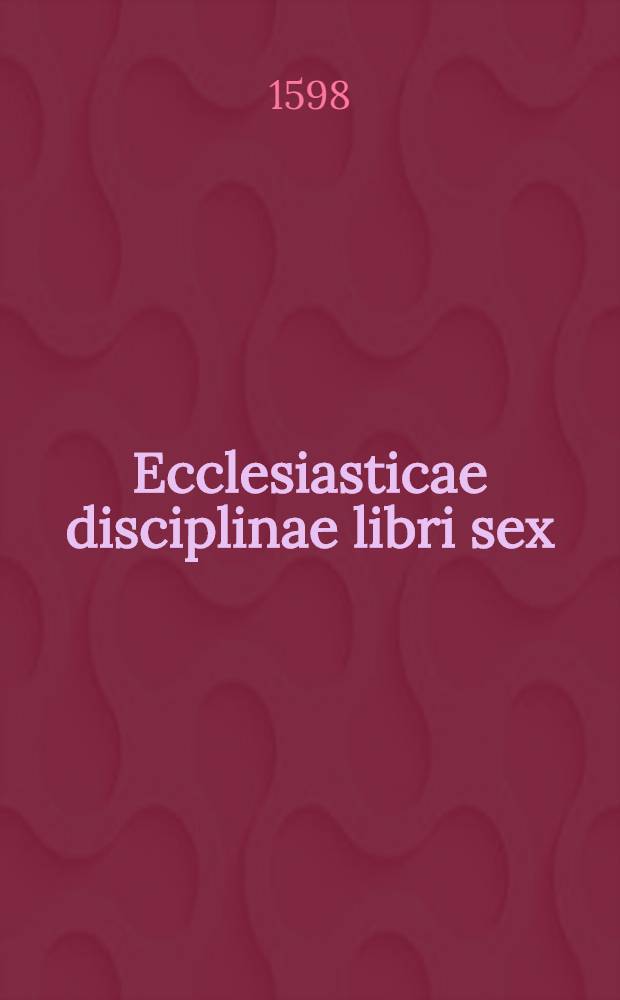 Ecclesiasticae disciplinae libri sex