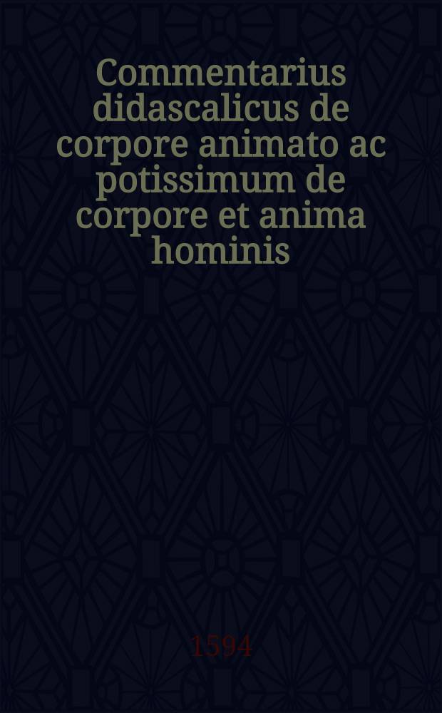 Commentarius didascalicus de corpore animato ac potissimum de corpore et anima hominis