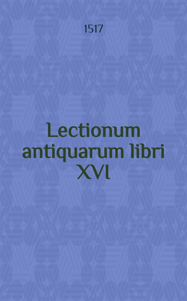 Lectionum antiquarum libri XVI