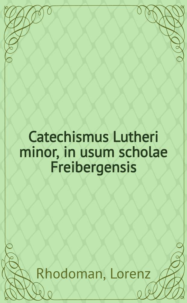 Catechismus Lutheri minor, in usum scholae Freibergensis
