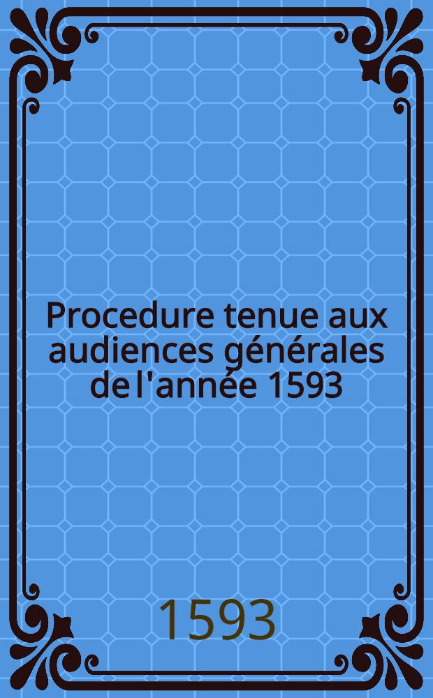 Procedure tenue aux audiences générales de l'année 1593