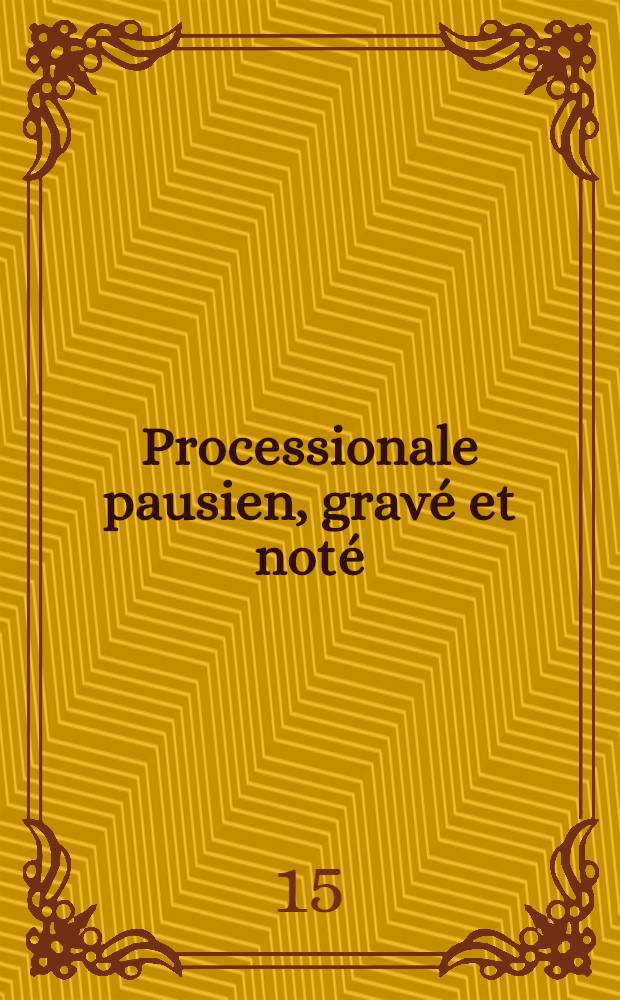 Processionale pausien, gravé et noté