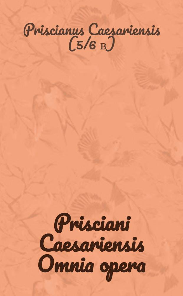 Prisciani Caesariensis Omnia opera