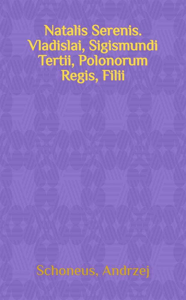 Natalis Serenis. Vladislai, Sigismundi Tertii, Polonorum Regis, Filii