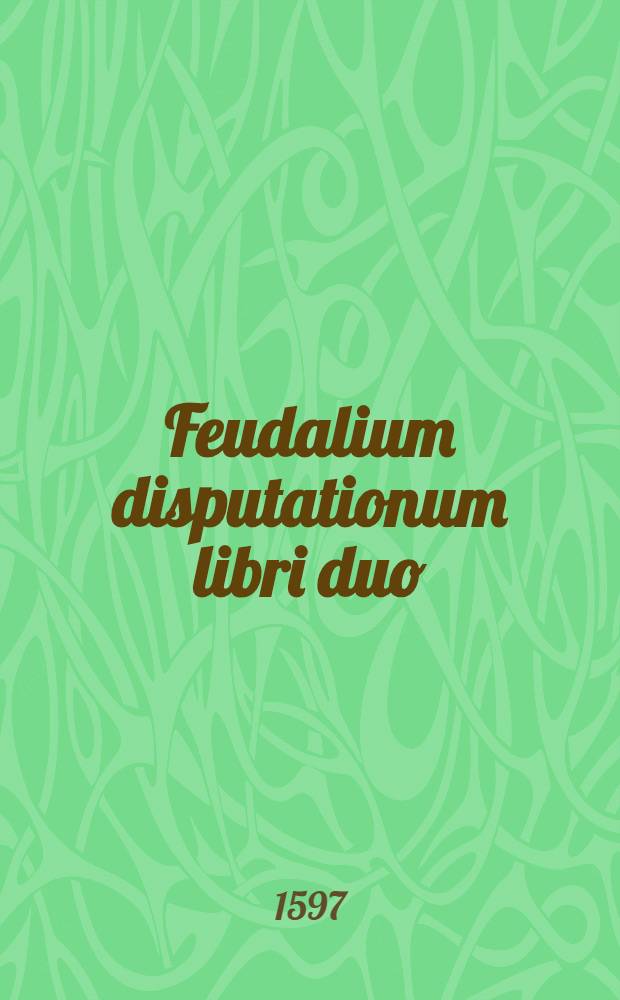 Feudalium disputationum libri duo