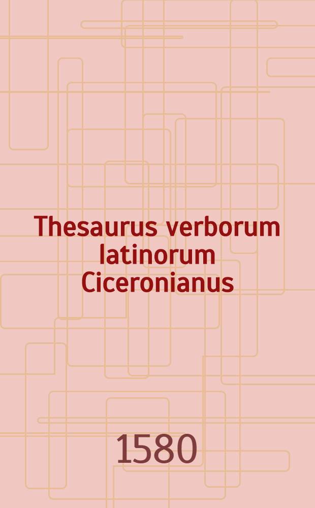 Thesaurus verborum latinorum Ciceronianus
