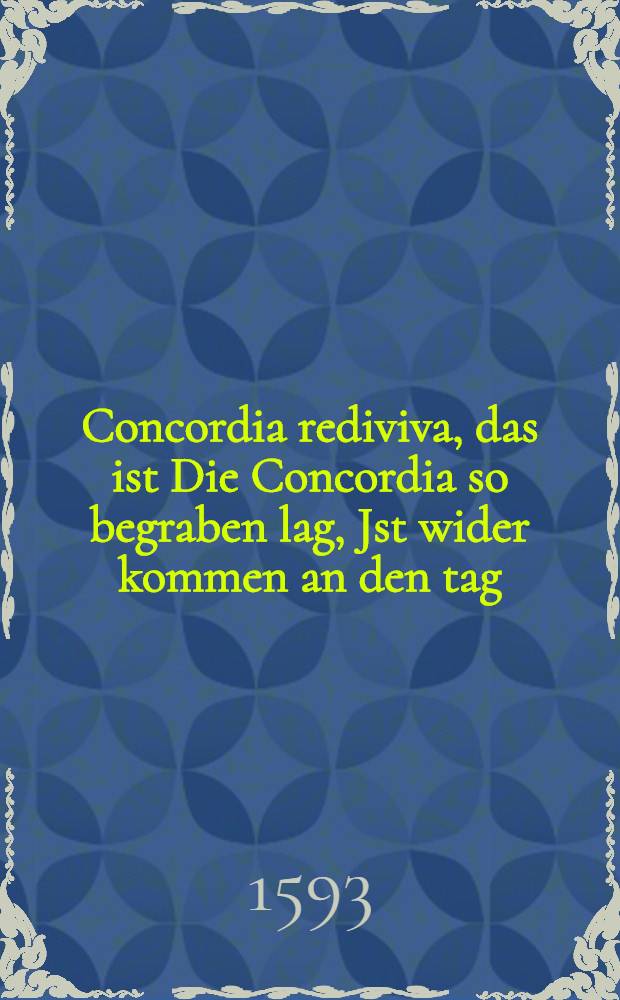 Concordia rediviva, das ist Die Concordia so begraben lag, Jst wider kommen an den tag : jn lateinischen Versen, An den Durchlauchtigsten, Hochgebornen Fürsten und Herrn, herrn Friedrich Wilhelm, Hertzogen und erwehleten Administratorn, und Vormunde der chur Sachsen, etc. geschrieben