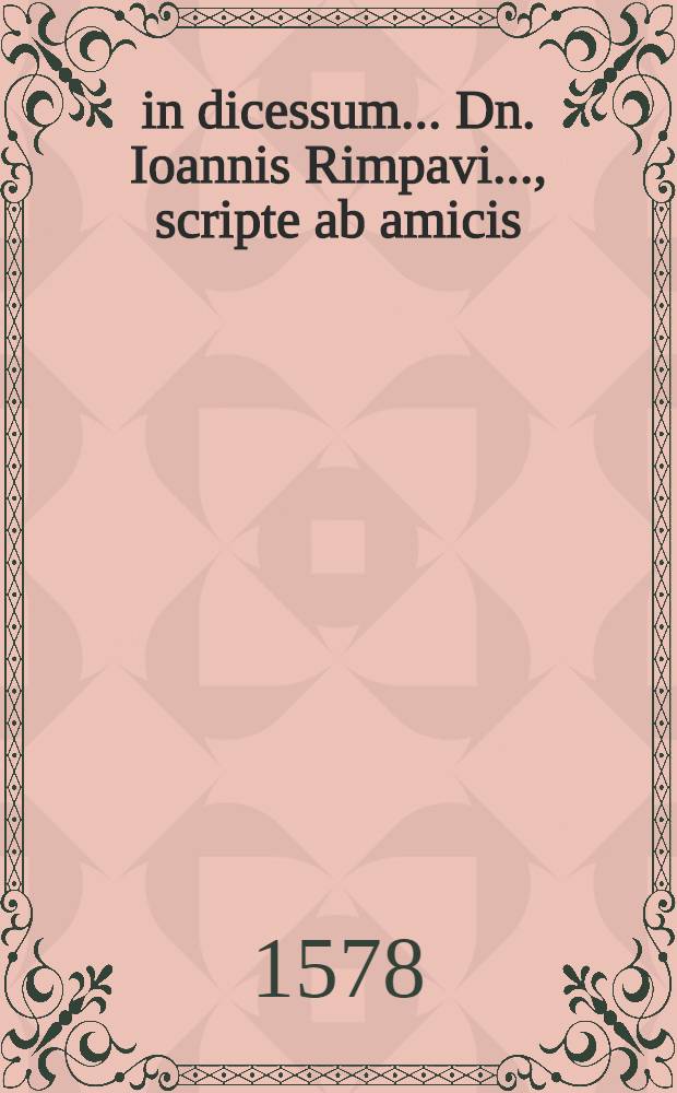 ... in dicessum ... Dn. Ioannis Rimpavi ..., scripte ab amicis