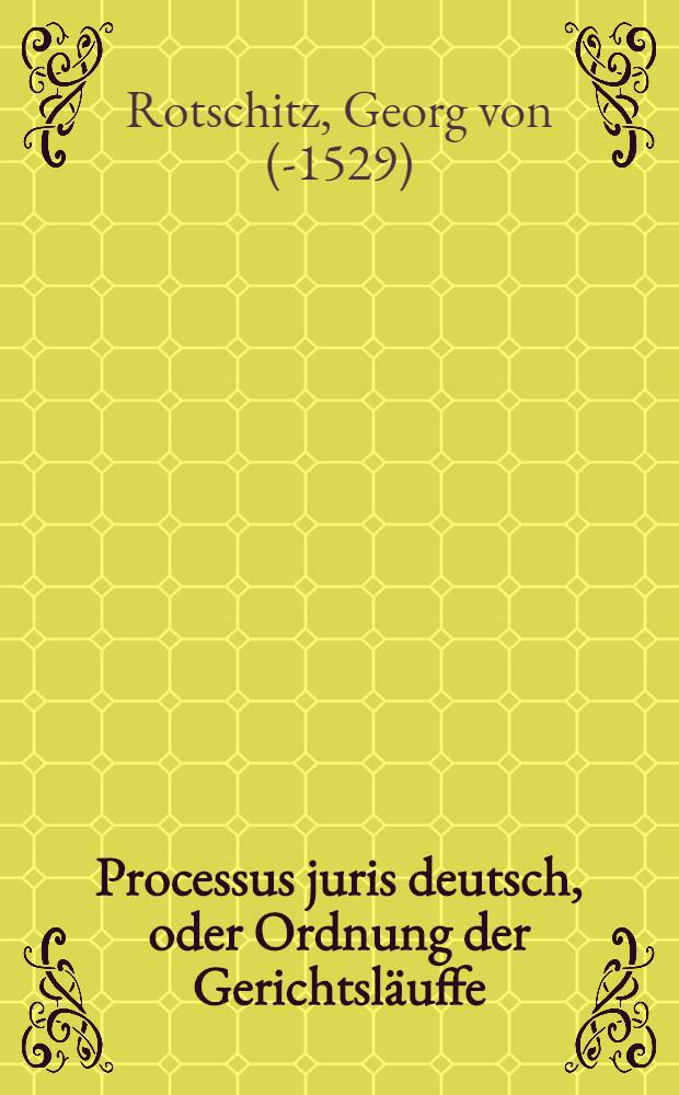 Processus juris deutsch, oder Ordnung der Gerichtsläuffe