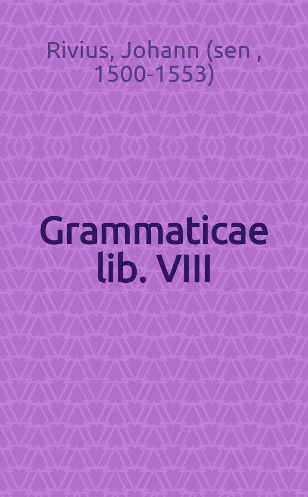 Grammaticae lib. VIII; De dialectica lib. VI; De rhetorica lib. III