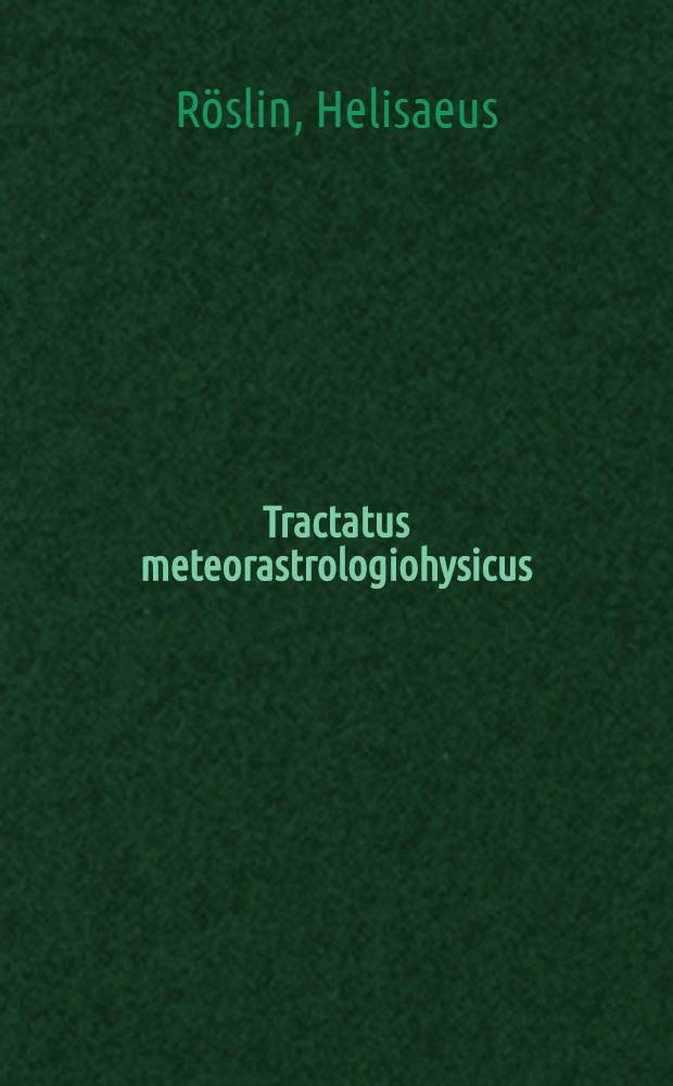 Tractatus meteorastrologiohysicus