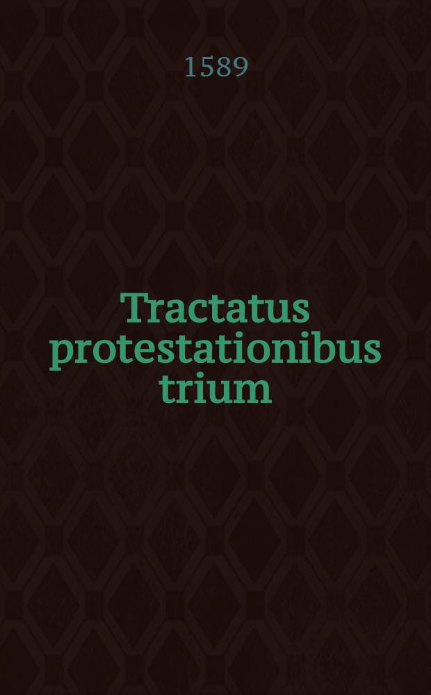 Tractatus protestationibus trium