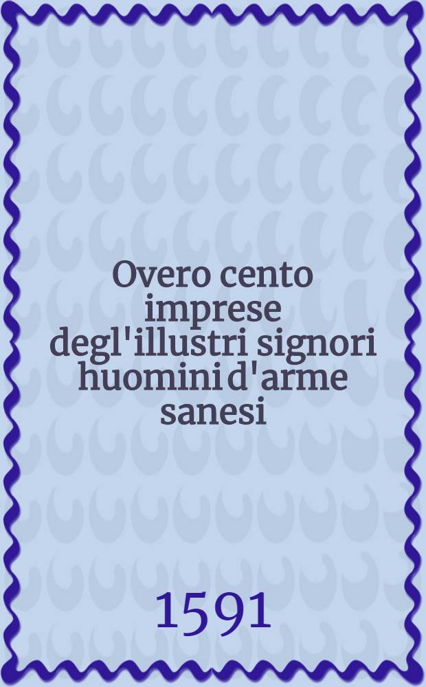 Overo cento imprese degl'illustri signori huomini d'arme sanesi
