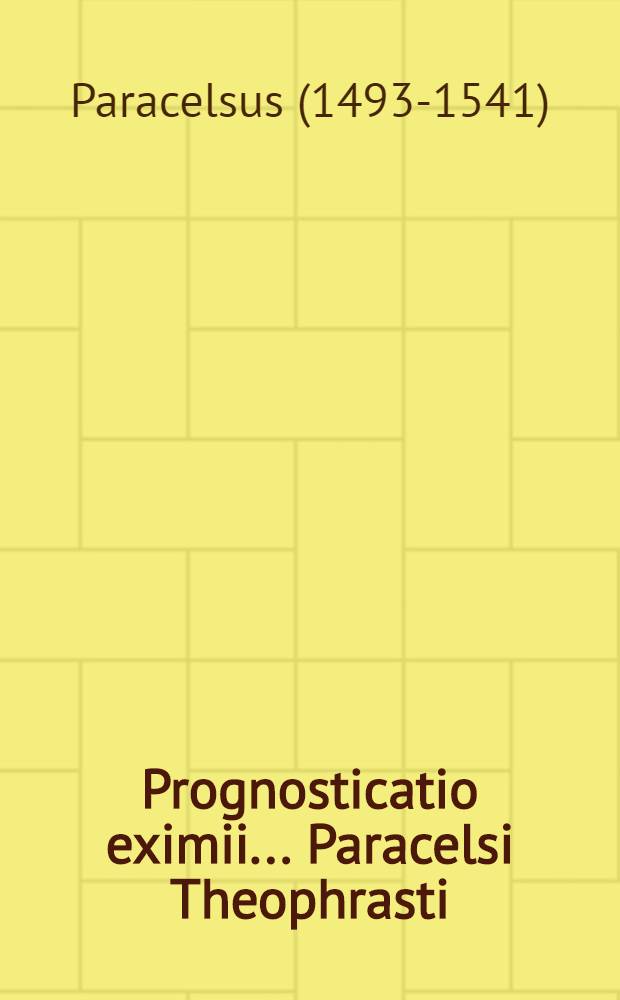 Prognosticatio eximii ... Paracelsi Theophrasti