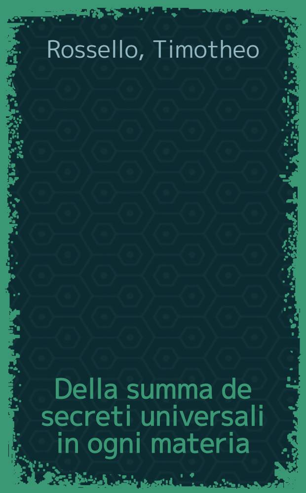 Della summa de secreti universali in ogni materia : P. 1-2