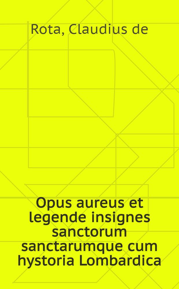 Opus aureus et legende insignes sanctorum sanctarumque cum hystoria Lombardica