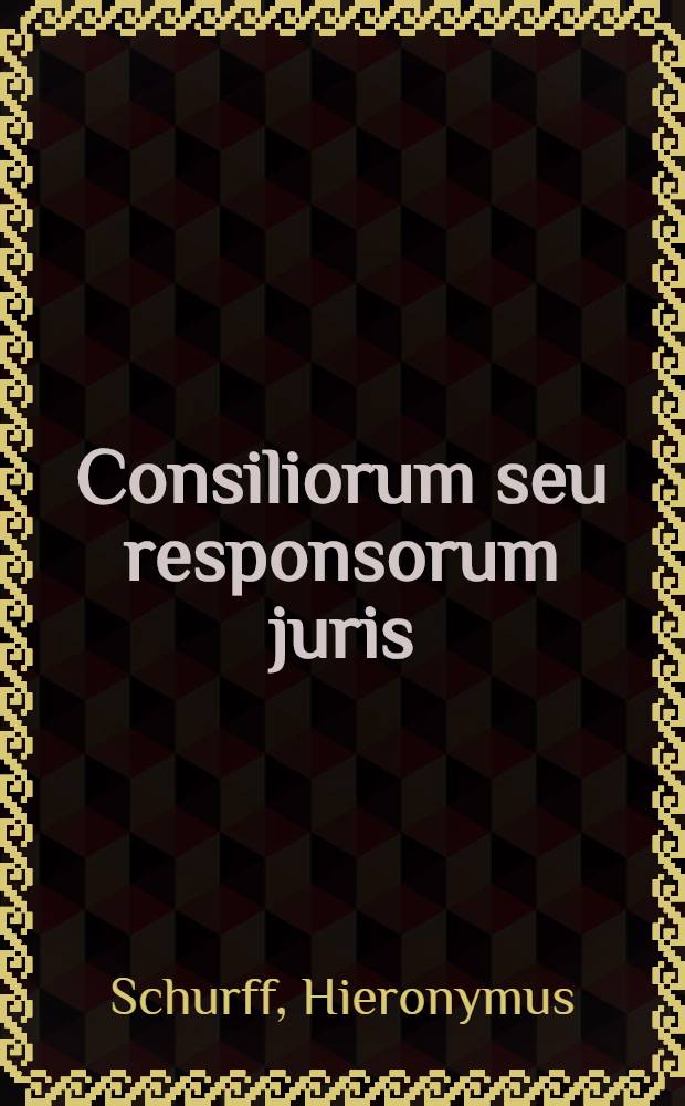 Consiliorum seu responsorum juris : centuria tertia