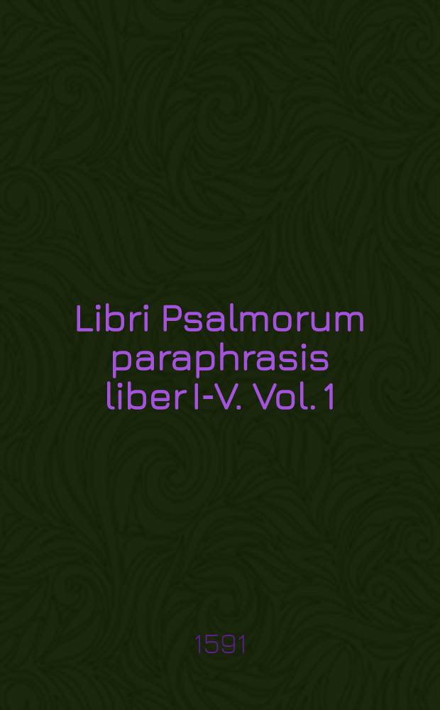 Libri Psalmorum paraphrasis liber I-V. Vol. 1