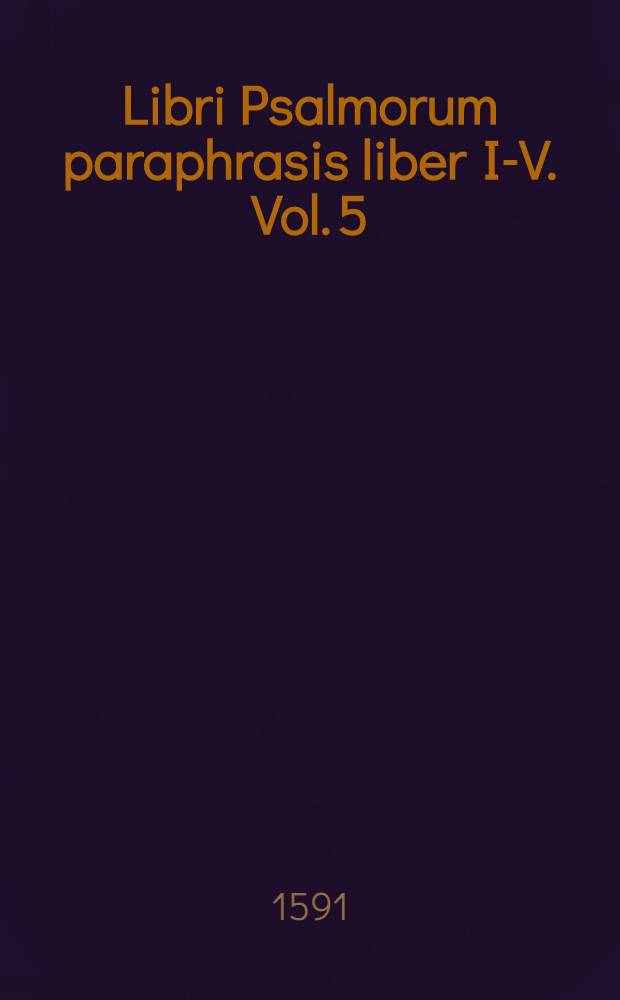 Libri Psalmorum paraphrasis liber I-V. Vol. 5