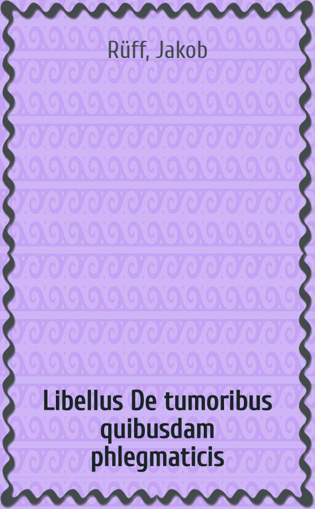 Libellus De tumoribus quibusdam phlegmaticis