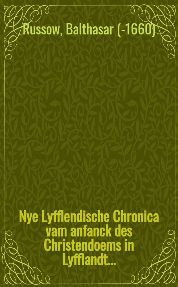 Nye Lyfflendische Chronica vam anfanck des Christendoems in Lyfflandt ...