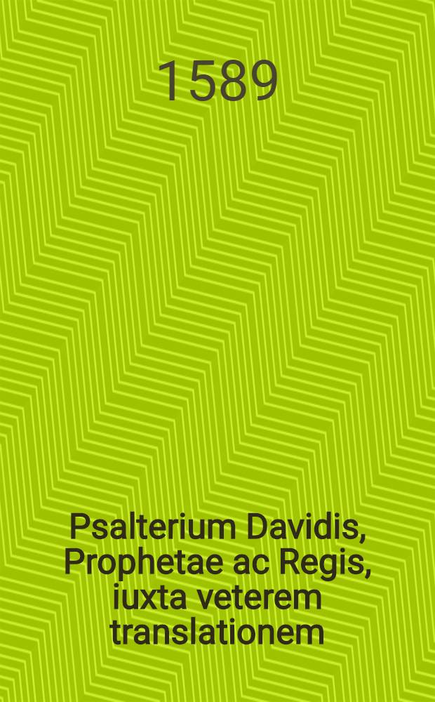 Psalterium Davidis, Prophetae ac Regis, iuxta veterem translationem