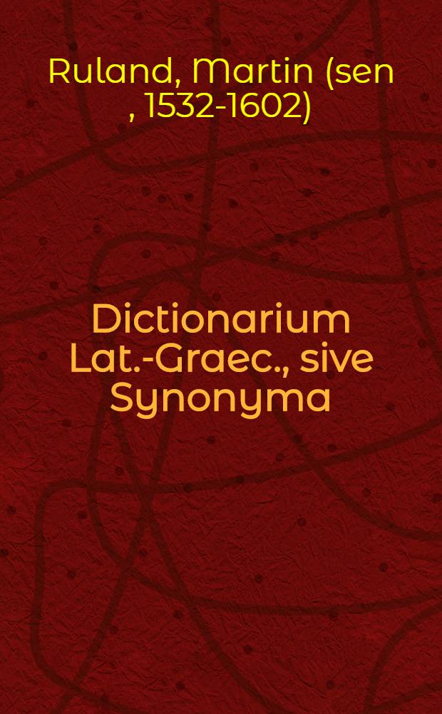 Dictionarium Lat.-Graec., sive Synonyma