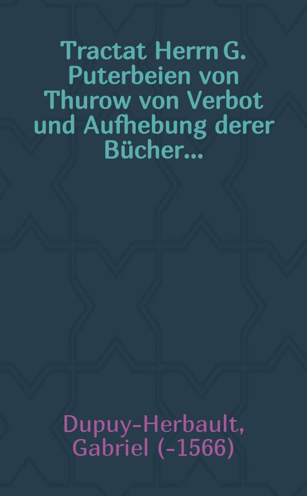 Tractat Herrn G. Puterbeien von Thurow von Verbot und Aufhebung derer Bücher ...