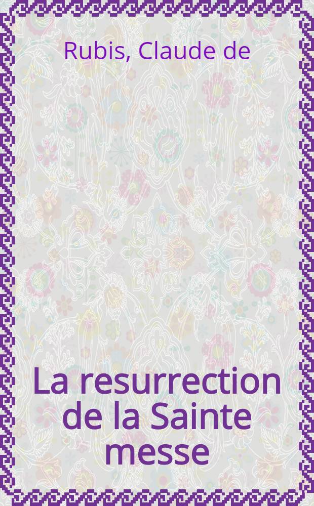 La resurrection de la Sainte messe