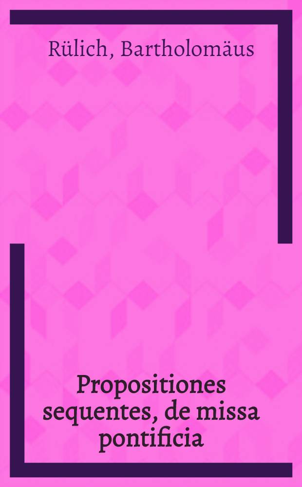 Propositiones sequentes, de missa pontificia