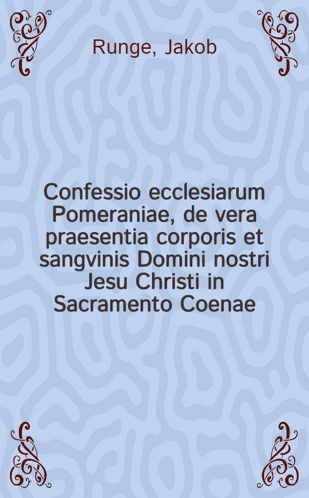Confessio ecclesiarum Pomeraniae, de vera praesentia corporis et sangvinis Domini nostri Jesu Christi in Sacramento Coenae
