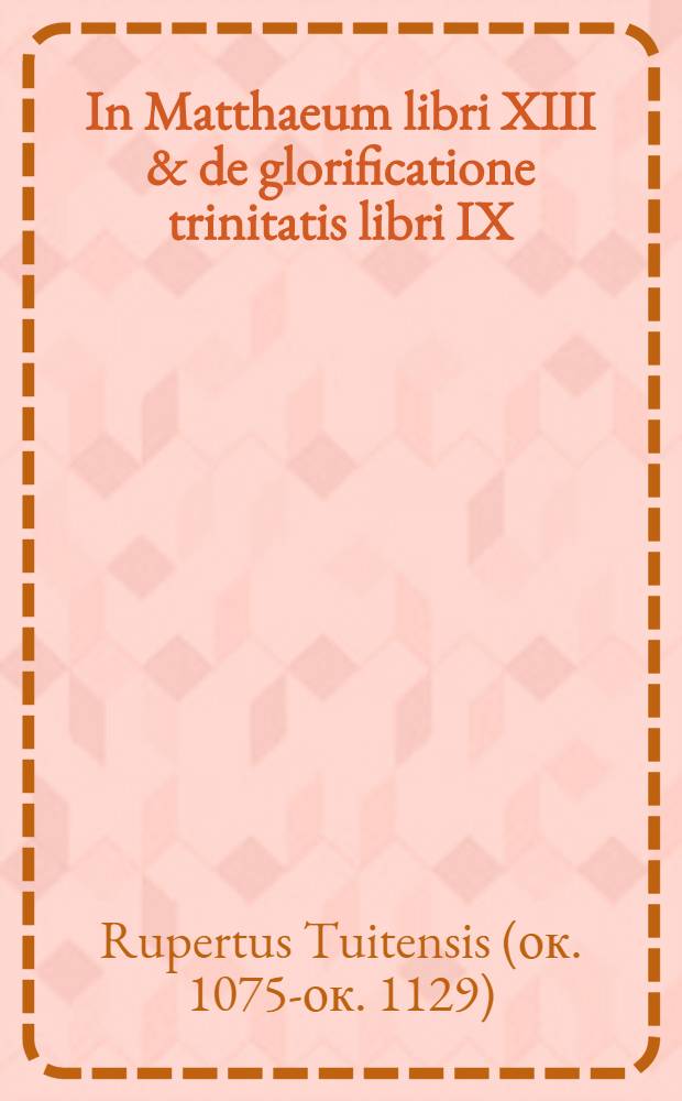 In Matthaeum libri XIII & de glorificatione trinitatis libri IX