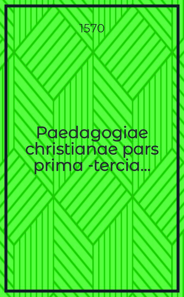 Paedagogiae christianae pars prima [-tercia] ...