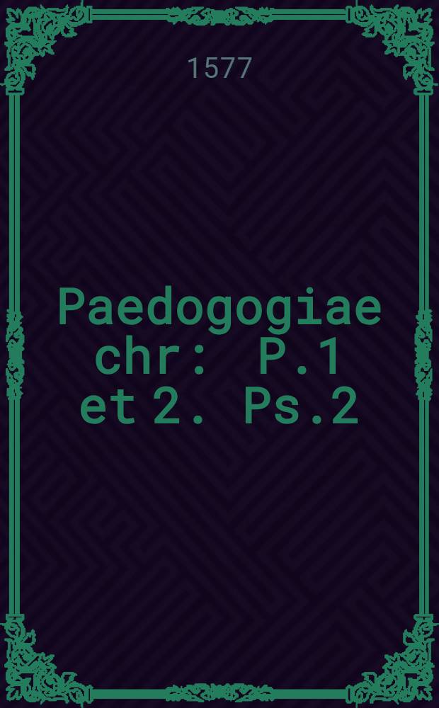 Paedogogiae chr : P.1 et 2. Ps.2