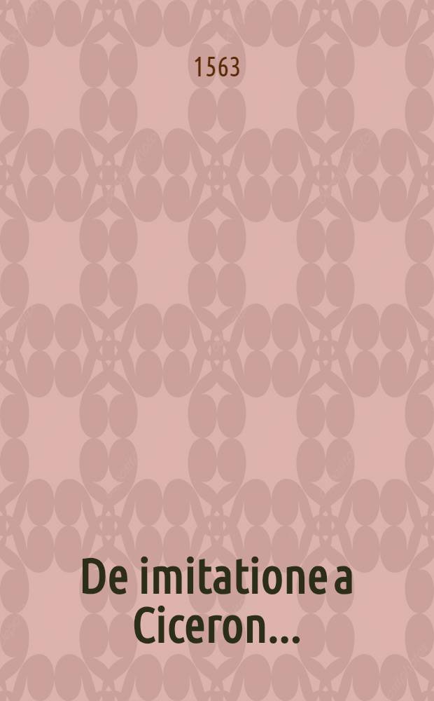 De imitatione a Ciceron ... : Dialogi tres