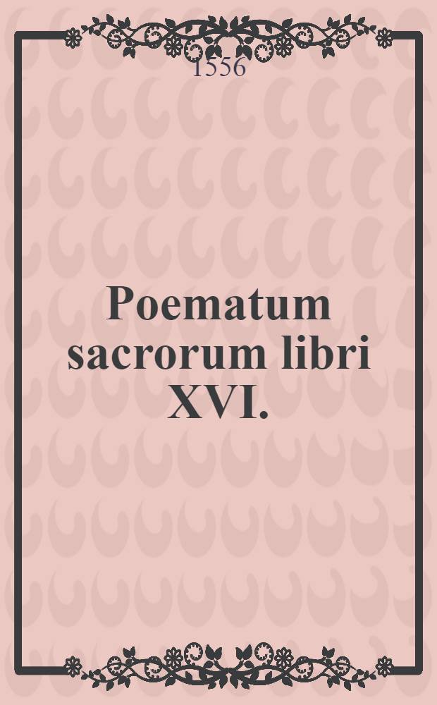 Poematum sacrorum libri XVI.