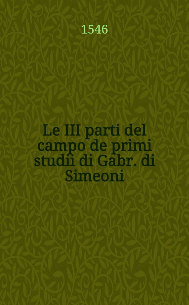 Le III parti del campo de primi studii di Gabr. di Simeoni