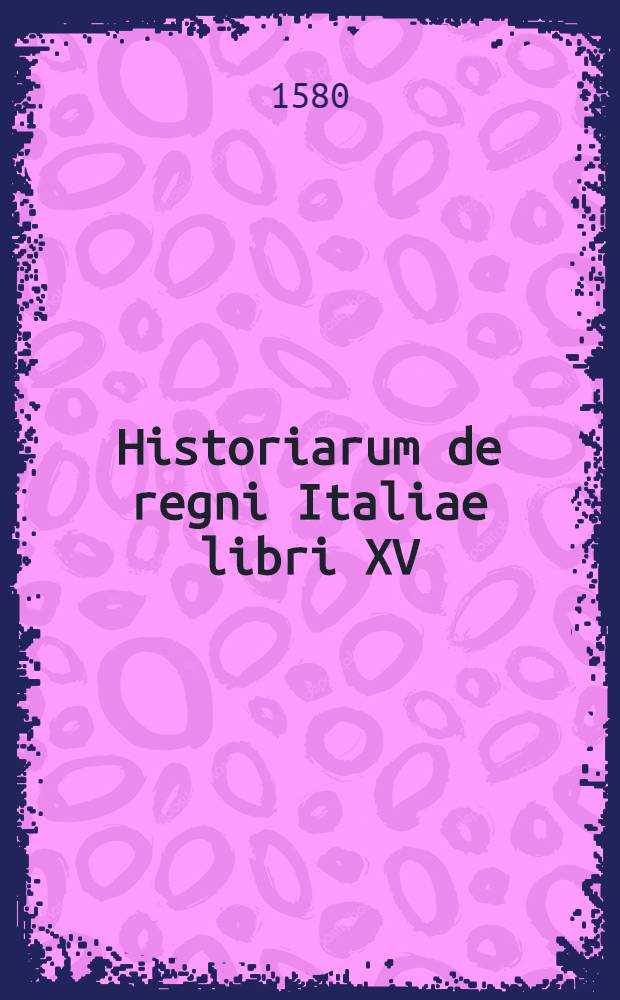 Historiarum de regni Italiae libri XV