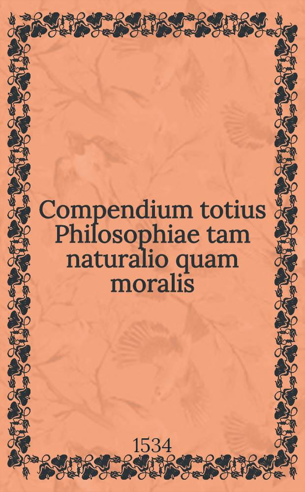 Compendium totius Philosophiae tam naturalio quam moralis
