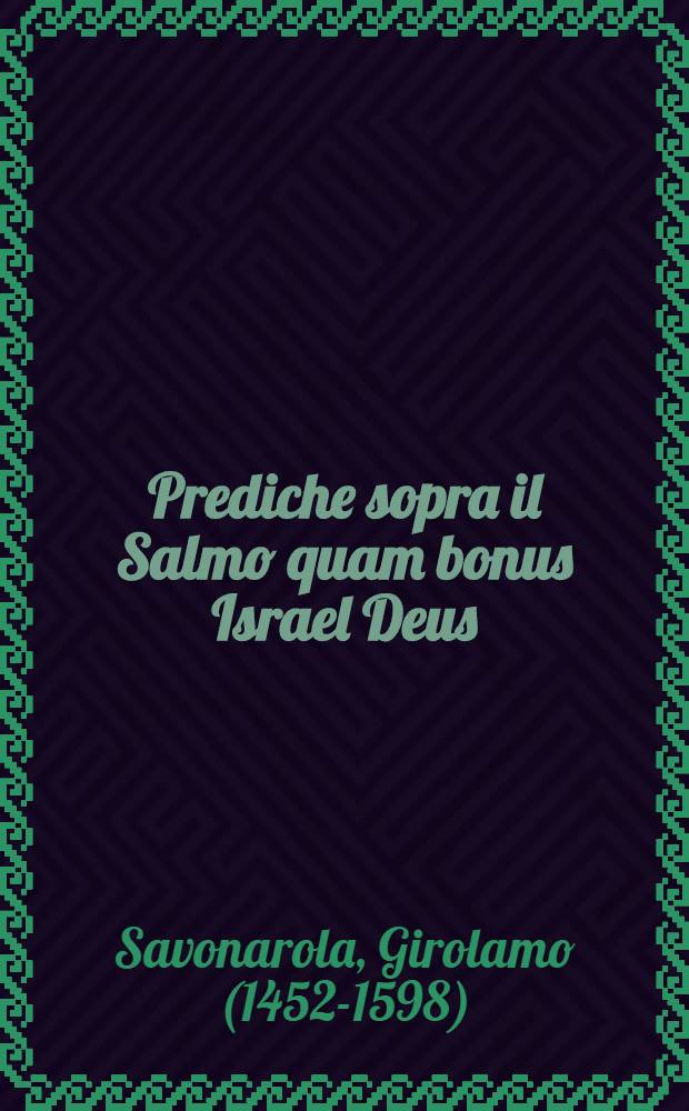 Prediche sopra il Salmo quam bonus Israel Deus