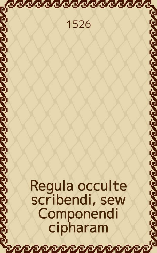 Regula occulte scribendi, sew Componendi cipharam